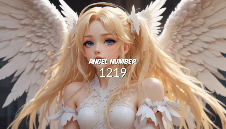 Angel Number 1219 – A Comprehensive Guide to Its Meaning and Symbolism