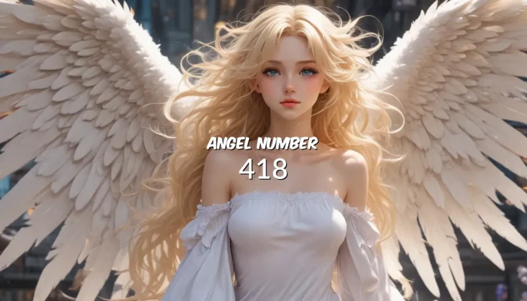 Exploring the Meaning of 418 Angel Number: Insights and Guidance