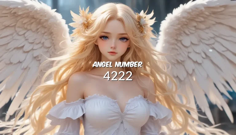 Angel Number 4222 Explained: A Comprehensive Guide to Understanding its Meaning and Symbolism