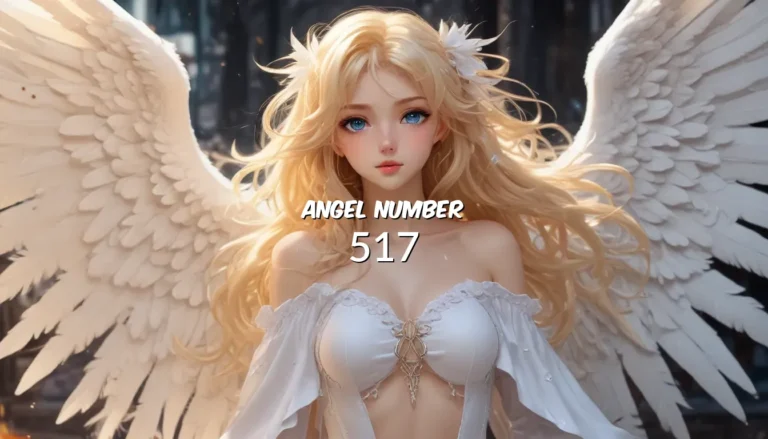 Angel Number 517 – Unveiling Its Meaning and Symbolism