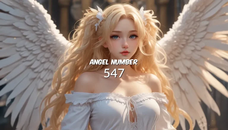 Understanding Angel Number 547: Unveiling Meaning and Symbolism