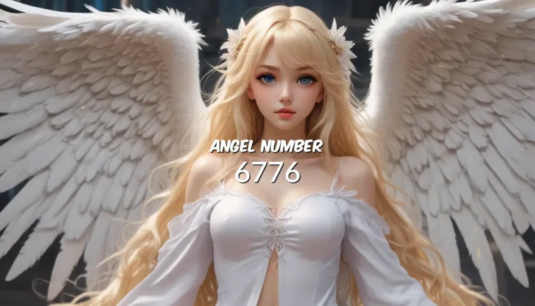 Understanding the Meaning of Angel Number 6776: Unveiling its Symbolism and Impact