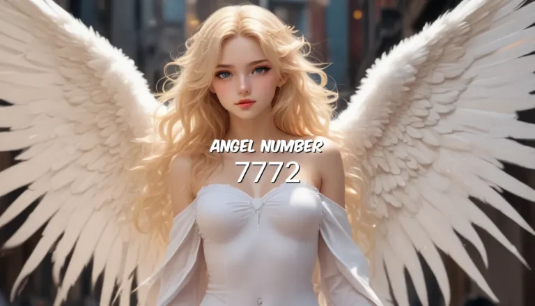 The Meaning and Symbolism of Angel Number 7772: A Guide to Understanding